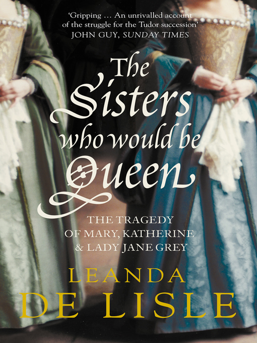 Title details for The Sisters Who Would Be Queen by Leanda de Lisle - Available